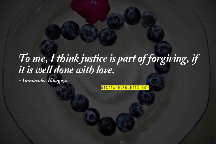Ilibagiza Immaculee Quotes By Immaculee Ilibagiza: To me, I think justice is part of Ilibagiza Immaculee Quotes By Immaculee Ilibagiza: To me, I think justice is part of