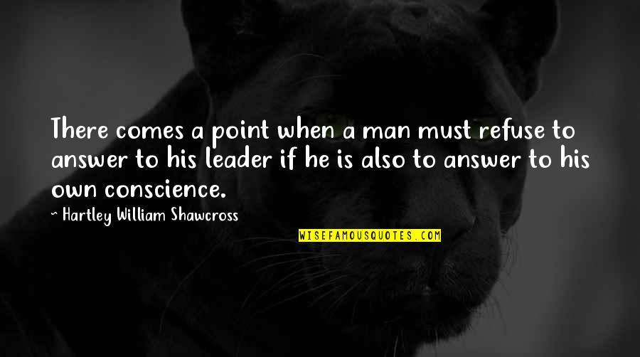 Iliction Quotes By Hartley William Shawcross: There comes a point when a man must