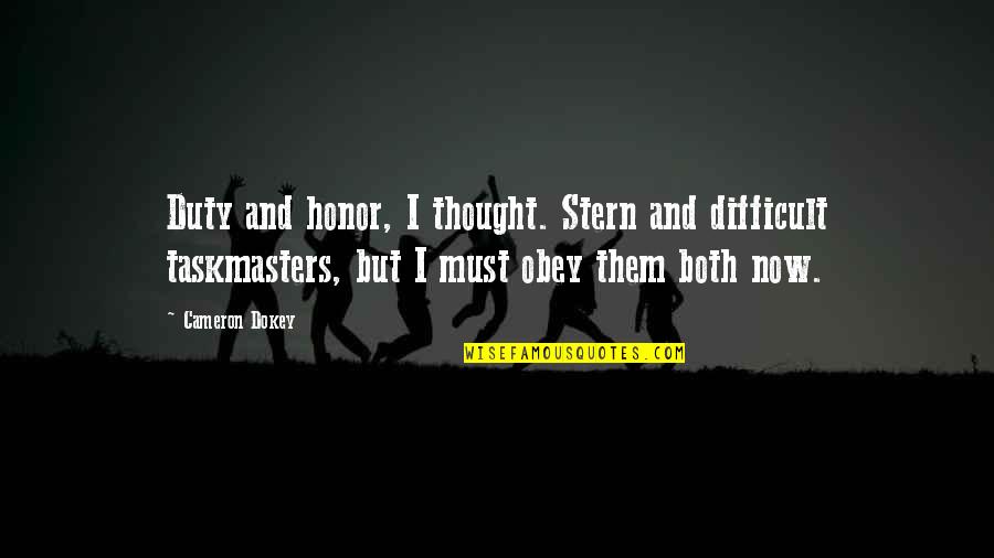Ilie Dumitrescu Quotes By Cameron Dokey: Duty and honor, I thought. Stern and difficult Ilie Dumitrescu Quotes By Cameron Dokey: Duty and honor, I thought. Stern and difficult