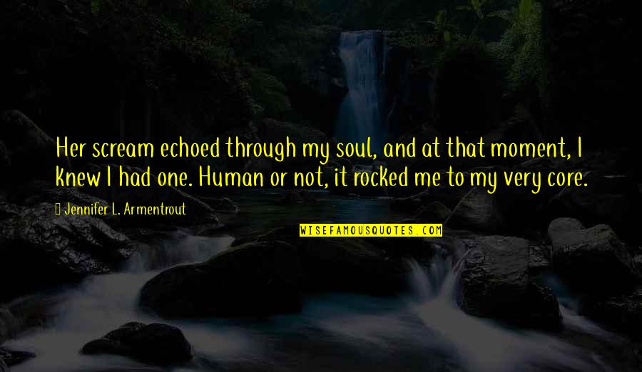 Ilie Dumitrescu Quotes By Jennifer L. Armentrout: Her scream echoed through my soul, and at