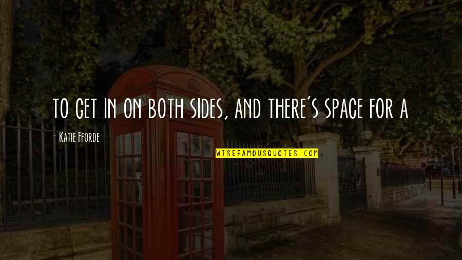 Ilie Dumitrescu Quotes By Katie Fforde: to get in on both sides, and there's Ilie Dumitrescu Quotes By Katie Fforde: to get in on both sides, and there's