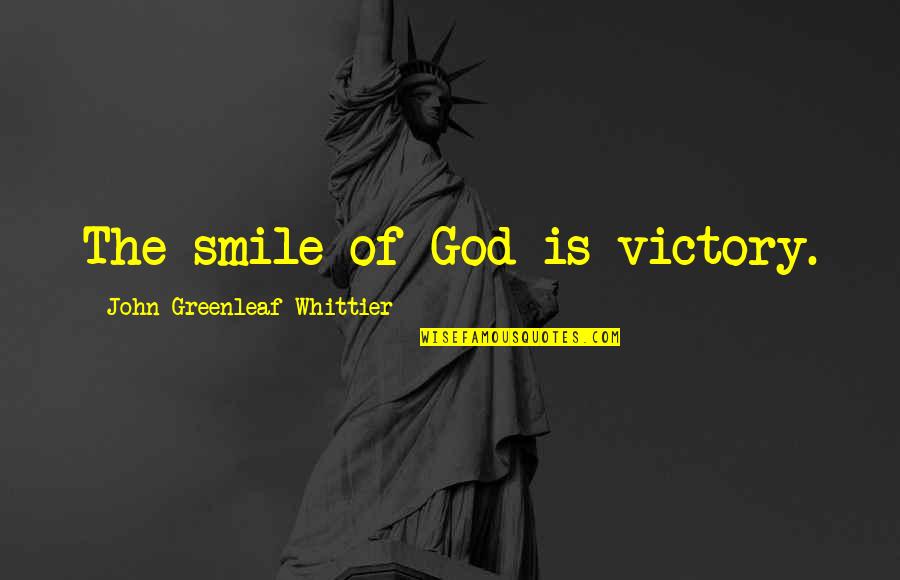 Ilie Quotes By John Greenleaf Whittier: The smile of God is victory.