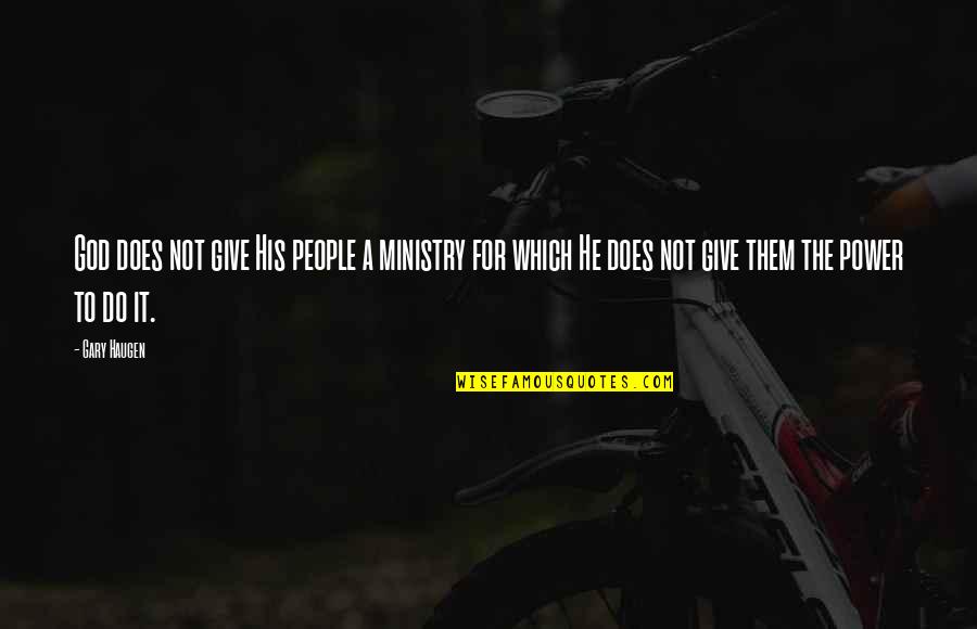 Iliel Quotes By Gary Haugen: God does not give His people a ministry Iliel Quotes By Gary Haugen: God does not give His people a ministry
