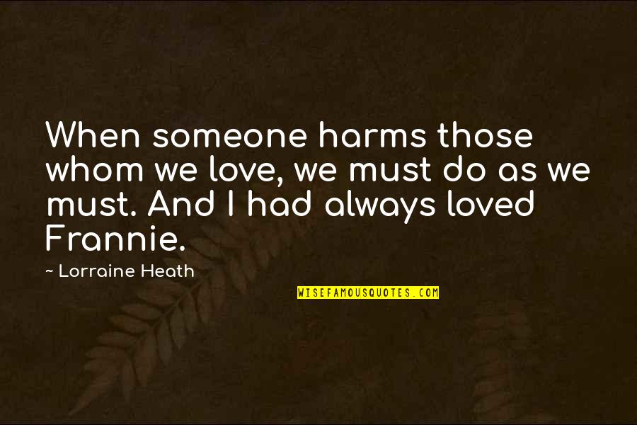Iligtas Ang Quotes By Lorraine Heath: When someone harms those whom we love, we