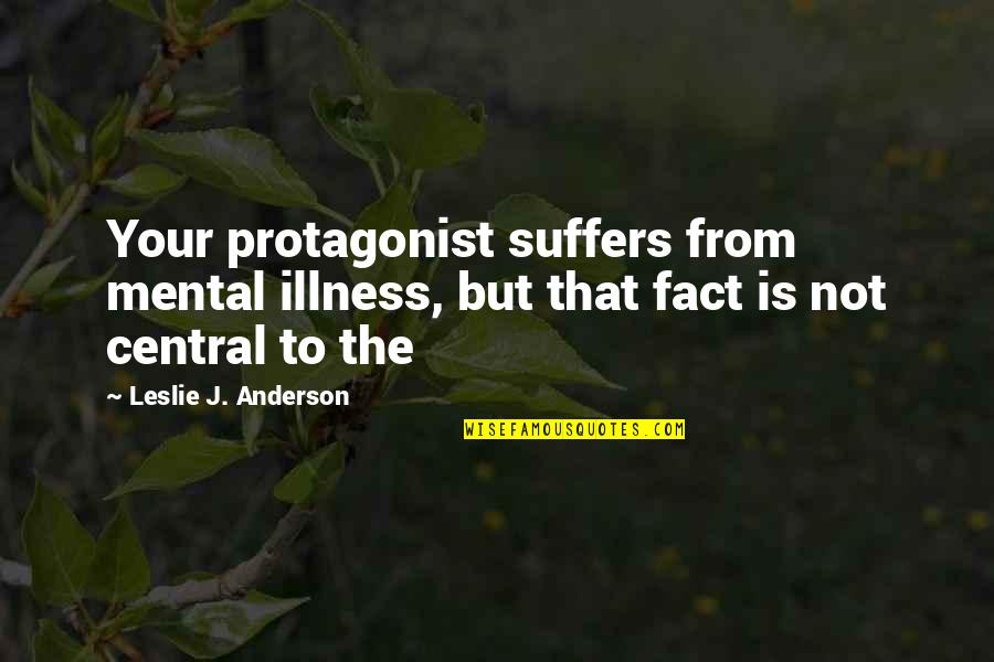 Ilija Pavlovic Quotes By Leslie J. Anderson: Your protagonist suffers from mental illness, but that