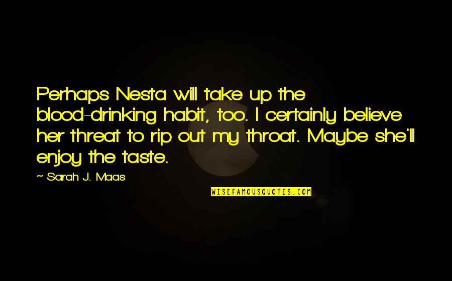 Ililigtas Ka Quotes By Sarah J. Maas: Perhaps Nesta will take up the blood-drinking habit, Ililigtas Ka Quotes By Sarah J. Maas: Perhaps Nesta will take up the blood-drinking habit,