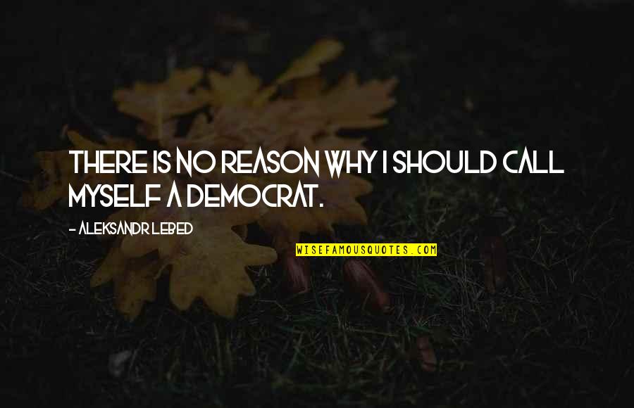 Ilimitada Significado Quotes By Aleksandr Lebed: There is no reason why I should call