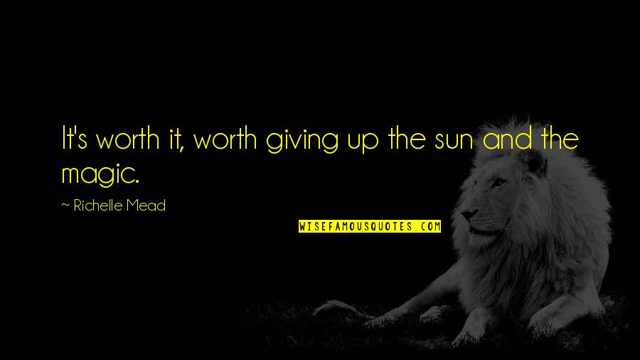Iliona Blanc Quotes By Richelle Mead: It's worth it, worth giving up the sun