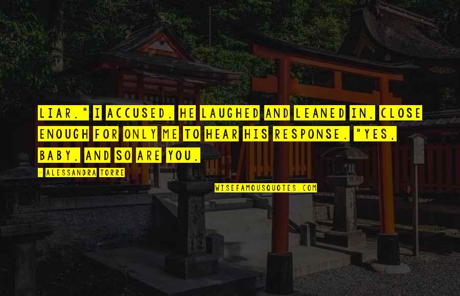 Iliona Khalili Quotes By Alessandra Torre: Liar." I accused. He laughed and leaned in, Iliona Khalili Quotes By Alessandra Torre: Liar." I accused. He laughed and leaned in,