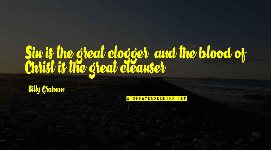 Iliria 98 Quotes By Billy Graham: Sin is the great clogger, and the blood