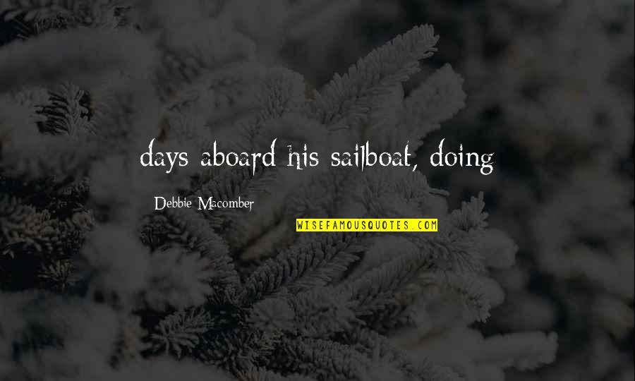 Iliria 98 Quotes By Debbie Macomber: days aboard his sailboat, doing