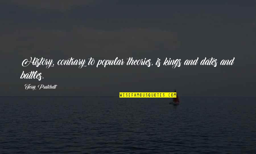 Ilirian Quotes By Terry Pratchett: History, contrary to popular theories, is kings and Ilirian Quotes By Terry Pratchett: History, contrary to popular theories, is kings and