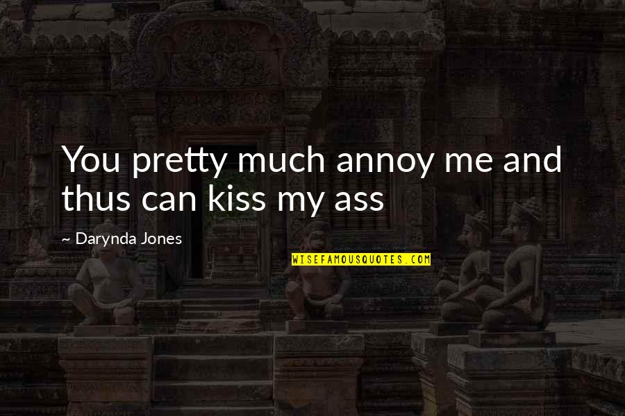 Iliriana Miftari Quotes By Darynda Jones: You pretty much annoy me and thus can