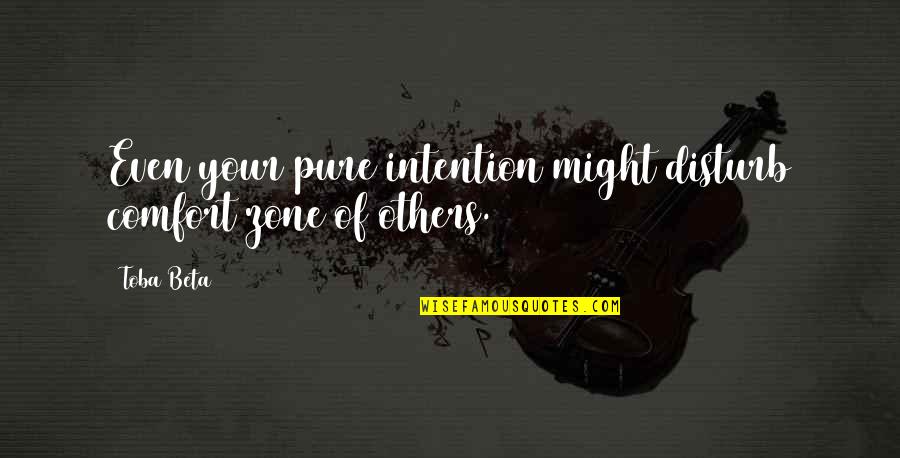 Iliriana Miftari Quotes By Toba Beta: Even your pure intention might disturb comfort zone