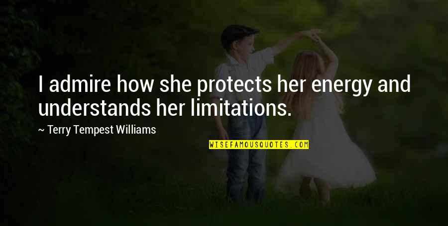 Ilise Gold Quotes By Terry Tempest Williams: I admire how she protects her energy and Ilise Gold Quotes By Terry Tempest Williams: I admire how she protects her energy and