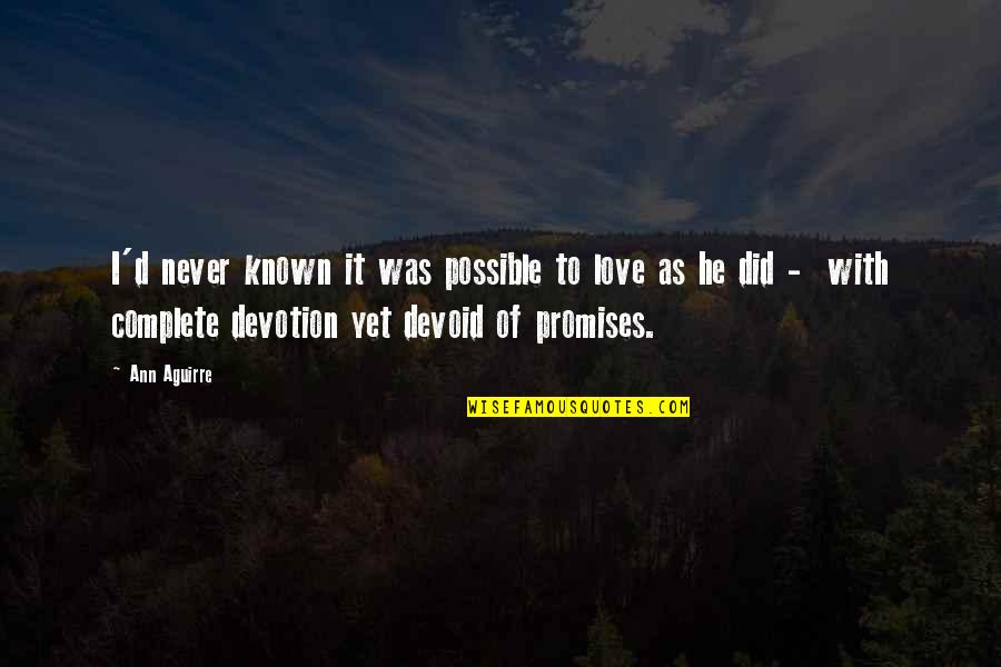 Ilised Quotes By Ann Aguirre: I'd never known it was possible to love
