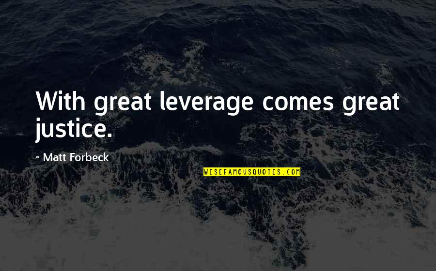 Ilised Quotes By Matt Forbeck: With great leverage comes great justice.