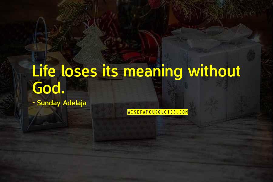 Ilisha Boots Quotes By Sunday Adelaja: Life loses its meaning without God.