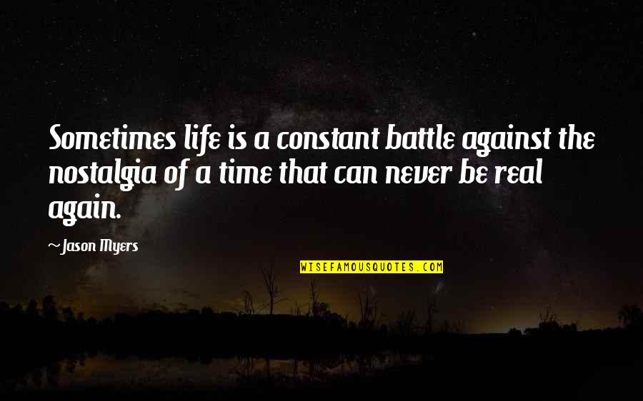 Iliss Quote Quotes By Jason Myers: Sometimes life is a constant battle against the Iliss Quote Quotes By Jason Myers: Sometimes life is a constant battle against the