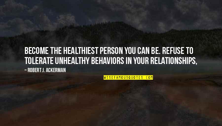 Iliums Works Quotes By Robert J. Ackerman: Become the healthiest person you can be. Refuse Iliums Works Quotes By Robert J. Ackerman: Become the healthiest person you can be. Refuse