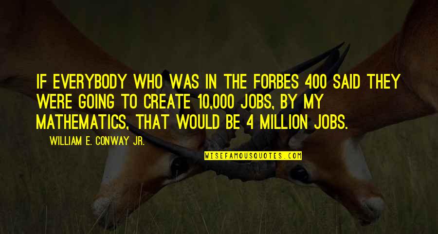 Iliums Works Quotes By William E. Conway Jr.: If everybody who was in the Forbes 400 Iliums Works Quotes By William E. Conway Jr.: If everybody who was in the Forbes 400