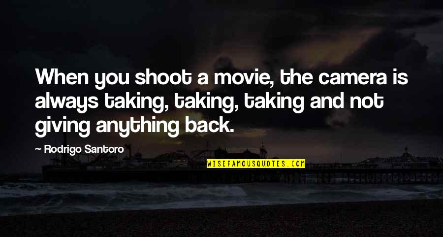 Iliya Troyanov Quotes By Rodrigo Santoro: When you shoot a movie, the camera is