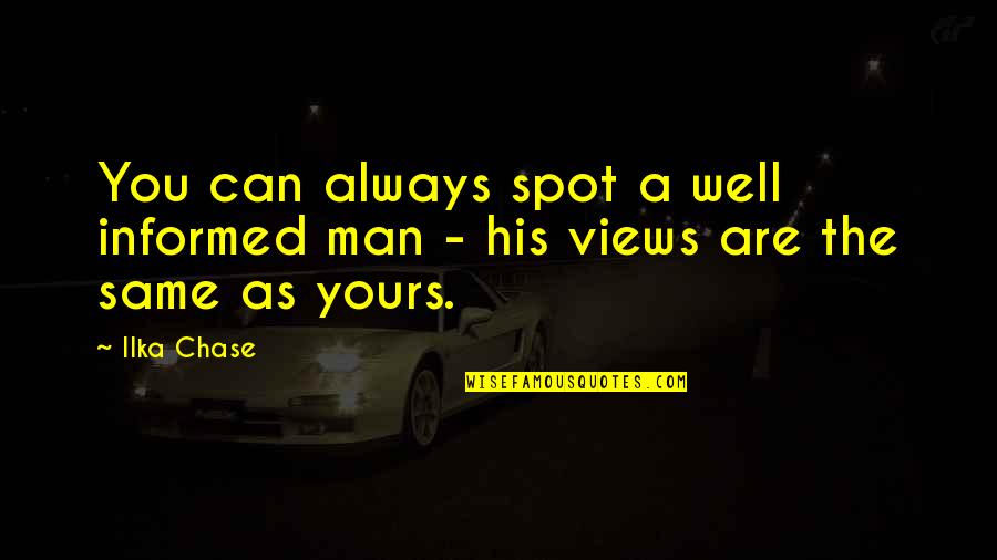 Ilka Chase Quotes By Ilka Chase: You can always spot a well informed man