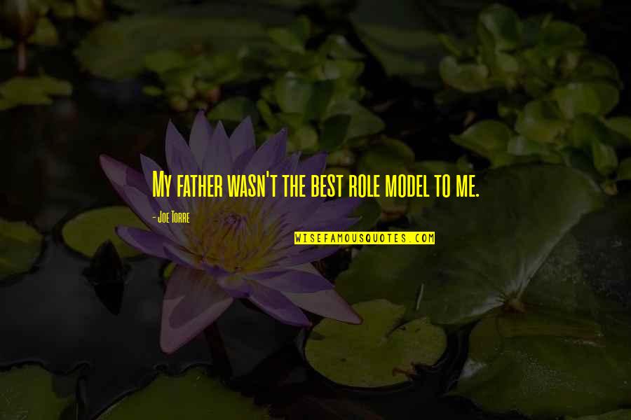 Ilkbahar Ile Quotes By Joe Torre: My father wasn't the best role model to Ilkbahar Ile Quotes By Joe Torre: My father wasn't the best role model to