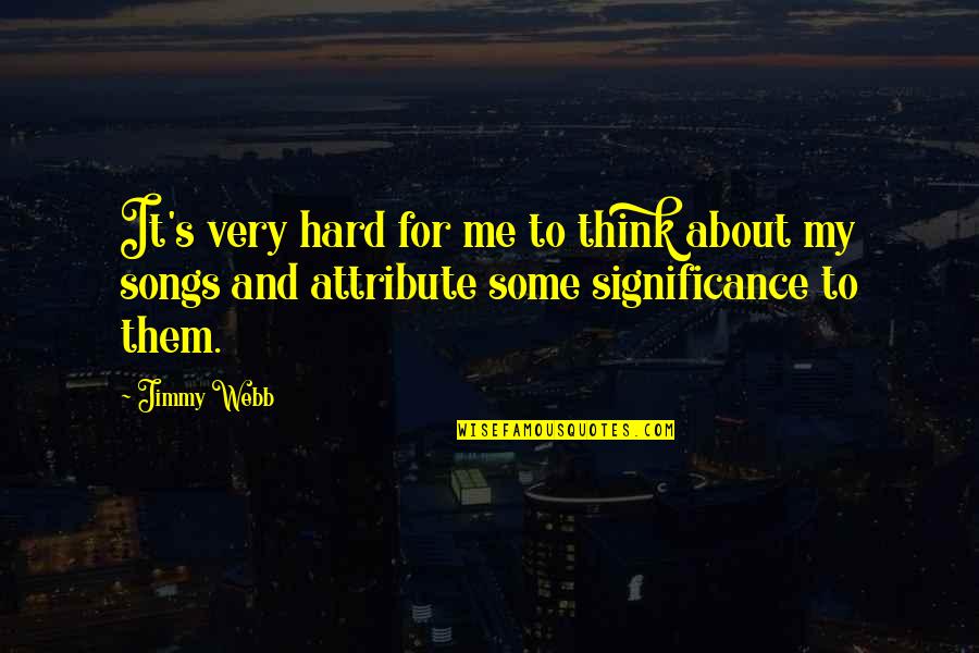 Ilkellik Ne Quotes By Jimmy Webb: It's very hard for me to think about