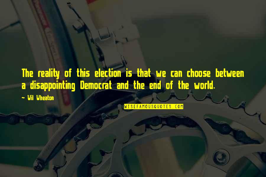 Ilkellikten Quotes By Wil Wheaton: The reality of this election is that we Ilkellikten Quotes By Wil Wheaton: The reality of this election is that we