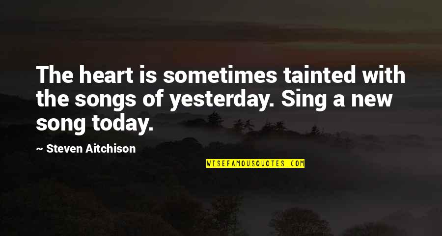 Ilkin Santak Quotes By Steven Aitchison: The heart is sometimes tainted with the songs