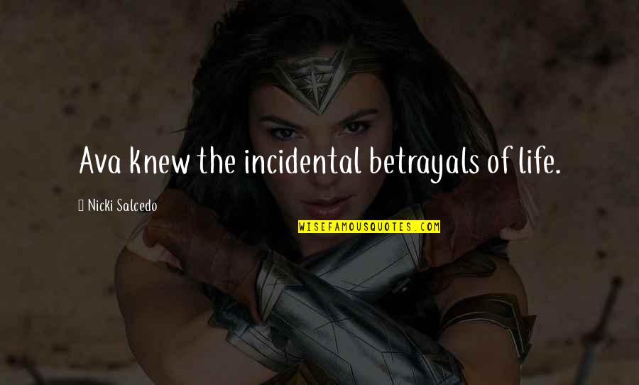 Ilkokul 1 Quotes By Nicki Salcedo: Ava knew the incidental betrayals of life. Ilkokul 1 Quotes By Nicki Salcedo: Ava knew the incidental betrayals of life.