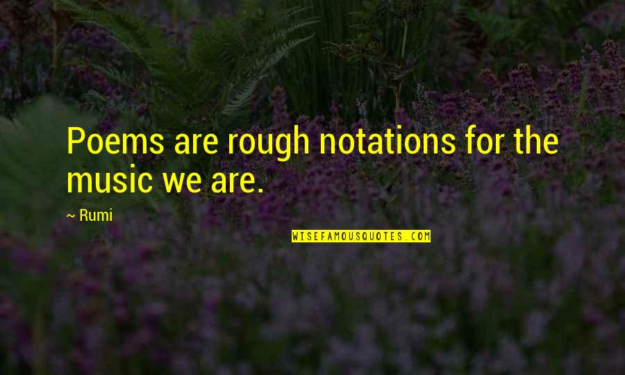 Ilkokul 2 Quotes By Rumi: Poems are rough notations for the music we
