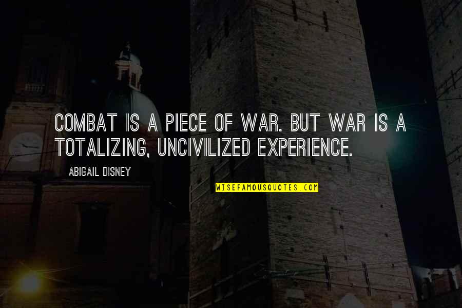 I'll Always Be Here For You Baby Quotes By Abigail Disney: Combat is a piece of war. But war