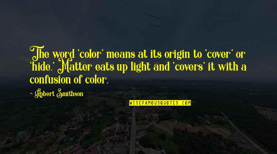 I'll Always Be Here For You Baby Quotes By Robert Smithson: The word 'color' means at its origin to I'll Always Be Here For You Baby Quotes By Robert Smithson: The word 'color' means at its origin to