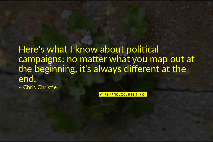 I'll Always Be Here For You No Matter What Quotes By Chris Christie: Here's what I know about political campaigns: no