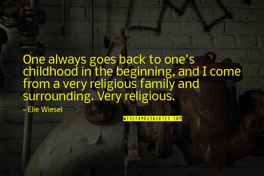 I'll Always Come Back To You Quotes By Elie Wiesel: One always goes back to one's childhood in