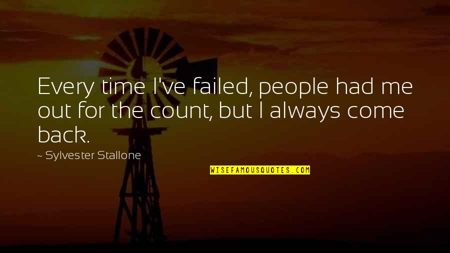 I'll Always Come Back To You Quotes By Sylvester Stallone: Every time I've failed, people had me out