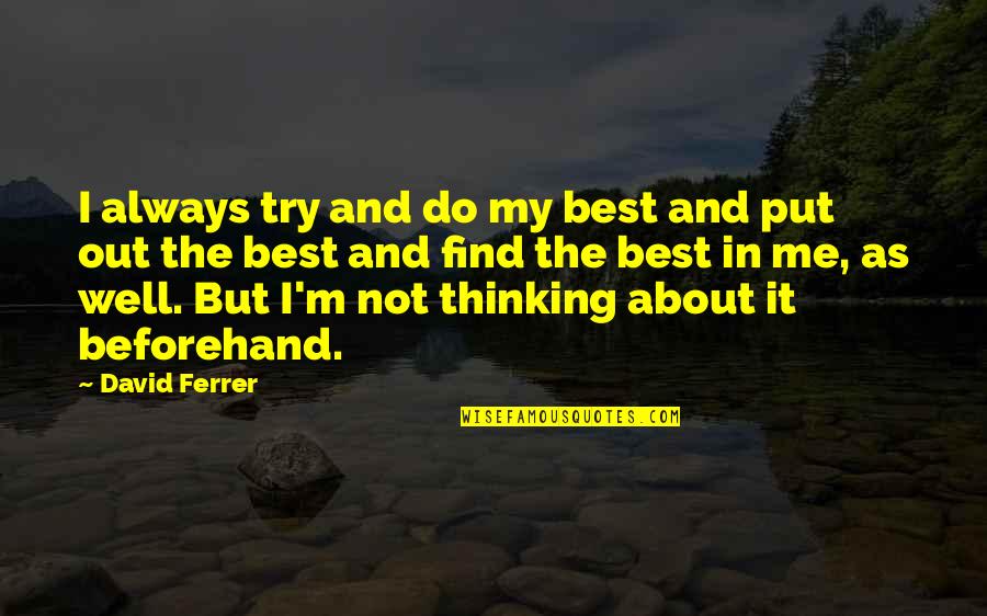 I'll Always Find Out Quotes By David Ferrer: I always try and do my best and