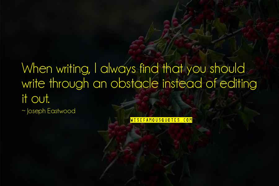 I'll Always Find Out Quotes By Joseph Eastwood: When writing, I always find that you should