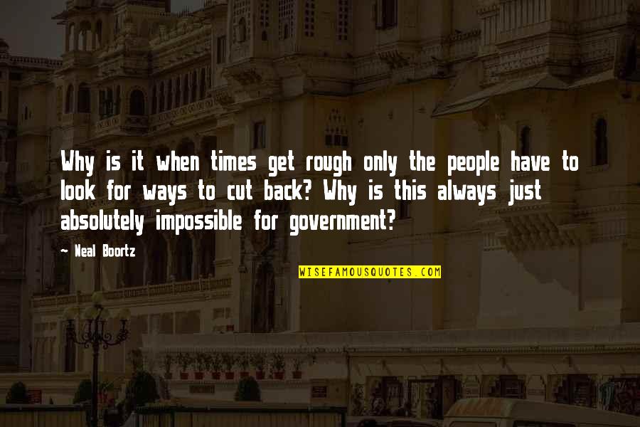 I'll Always Get Back Up Quotes By Neal Boortz: Why is it when times get rough only