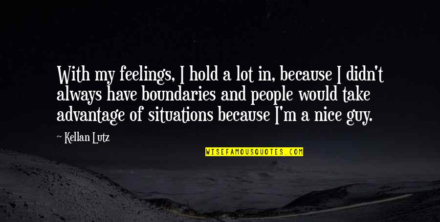 I'll Always Have Feelings For You Quotes By Kellan Lutz: With my feelings, I hold a lot in,