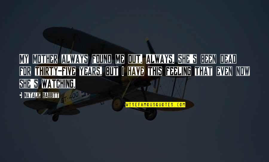 I'll Always Have Feelings For You Quotes By Natalie Babbitt: My mother always found me out. Always. She's