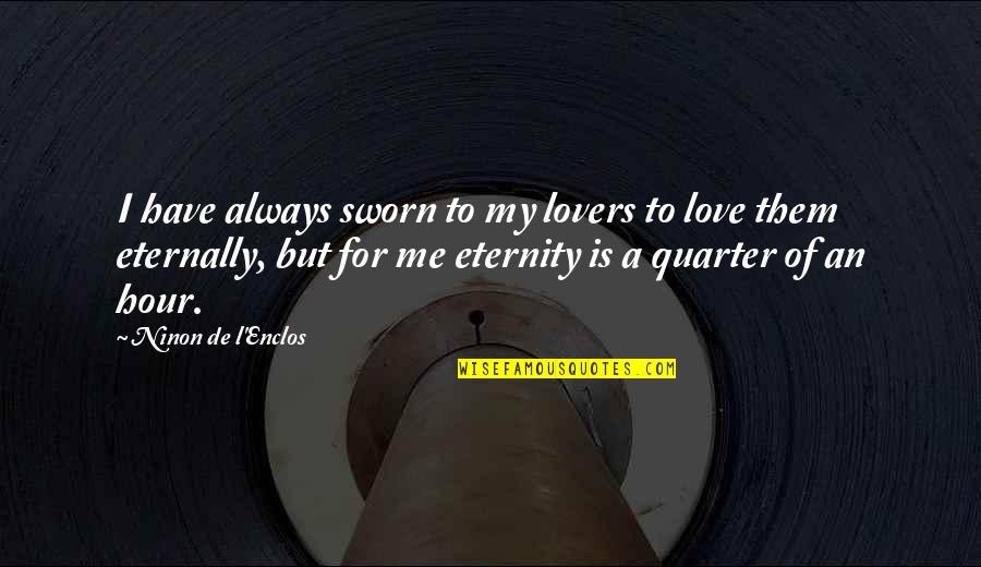 I'll Always Have Love For You Quotes By Ninon De L'Enclos: I have always sworn to my lovers to