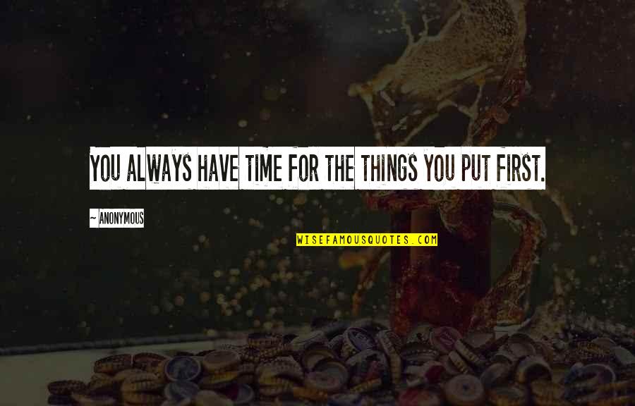 I'll Always Put You First Quotes By Anonymous: You always have time for the things you