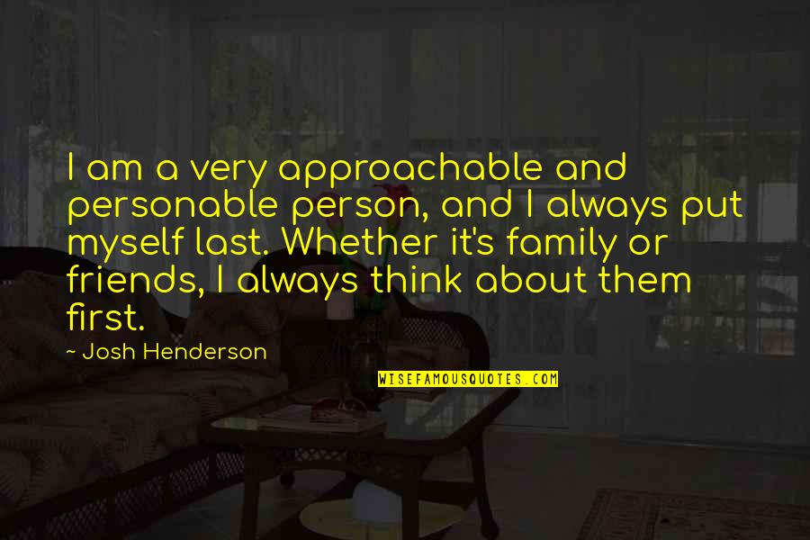I'll Always Put You First Quotes By Josh Henderson: I am a very approachable and personable person,