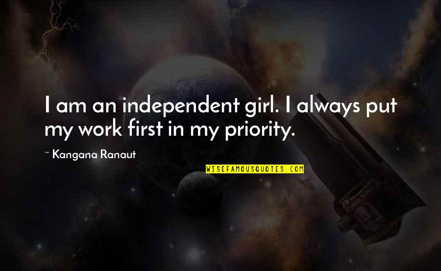 I'll Always Put You First Quotes By Kangana Ranaut: I am an independent girl. I always put
