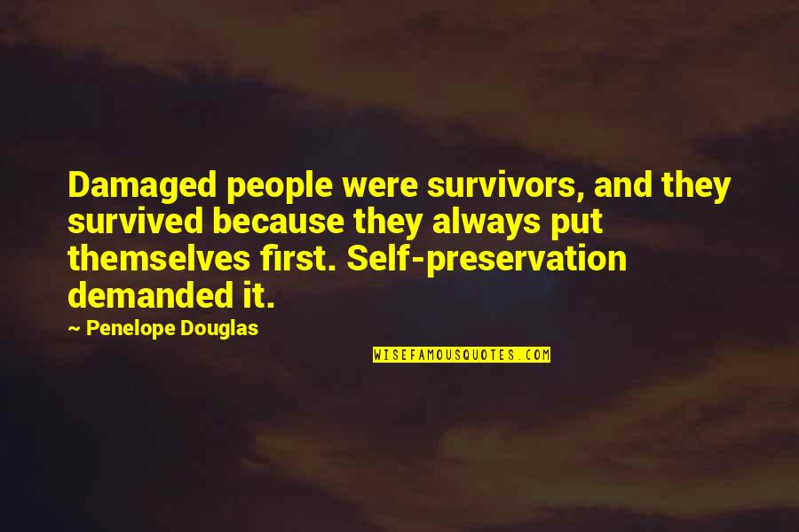 I'll Always Put You First Quotes By Penelope Douglas: Damaged people were survivors, and they survived because