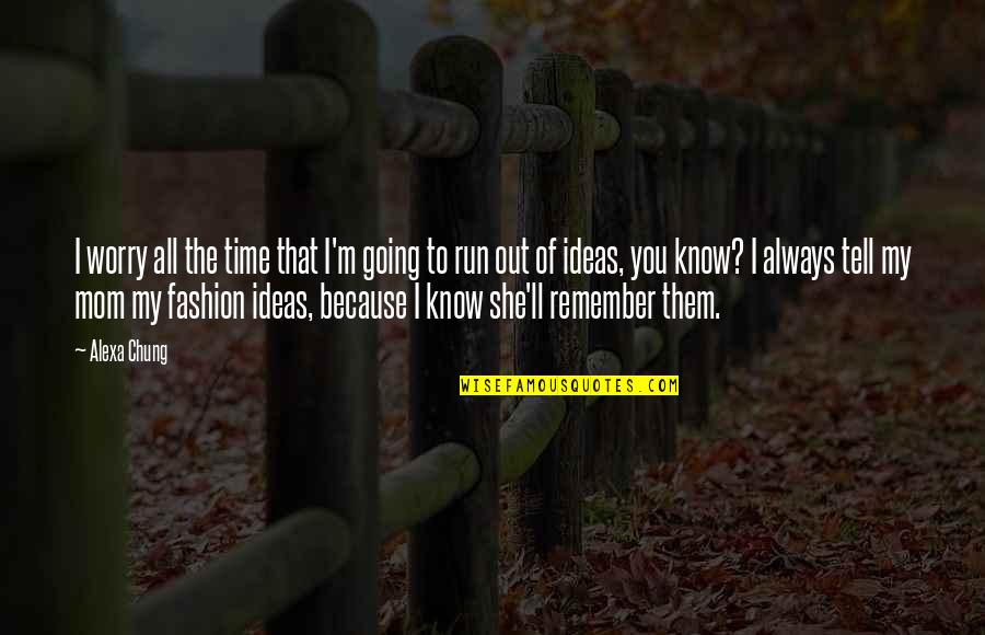I'll Always Remember You Quotes By Alexa Chung: I worry all the time that I'm going I'll Always Remember You Quotes By Alexa Chung: I worry all the time that I'm going