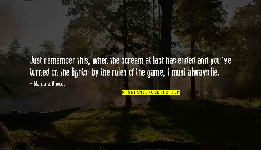 I'll Always Remember You Quotes By Margaret Atwood: Just remember this, when the scream at last I'll Always Remember You Quotes By Margaret Atwood: Just remember this, when the scream at last